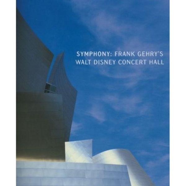 Symphony: Frank Gehry's Walt Disney Concert Hall (Paperback Book)