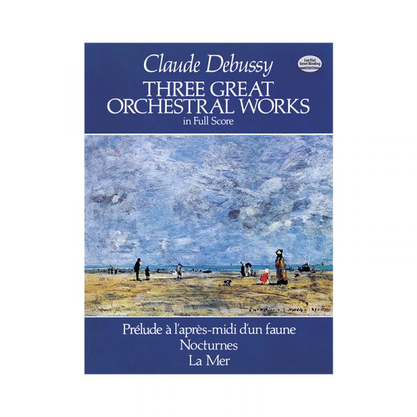 Debussy: Three Great Orchestral Works in Full Score