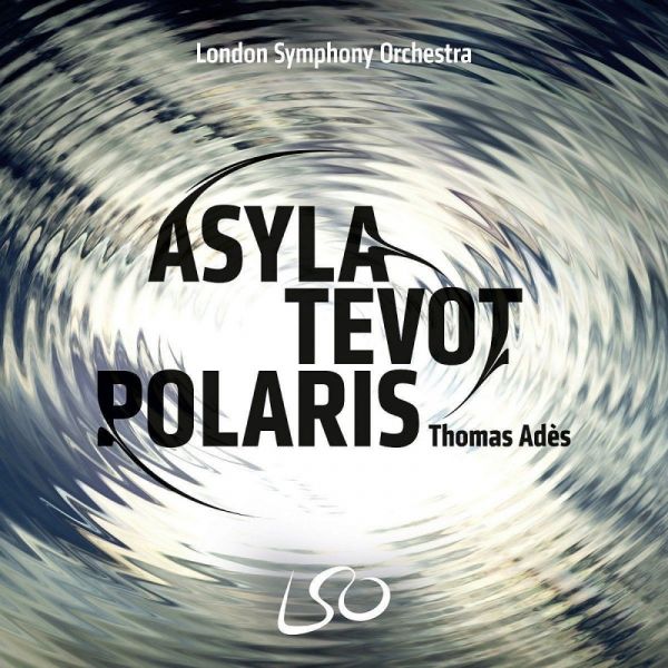Thomas Ades: Asyla Tevot Polaris (Hybrid SACD + Blu-ray Audio)
