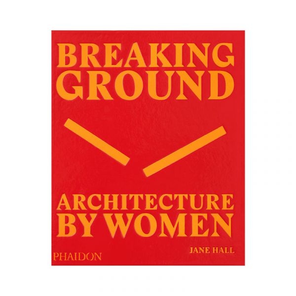 Breaking Ground: Architecture by Women (Book)