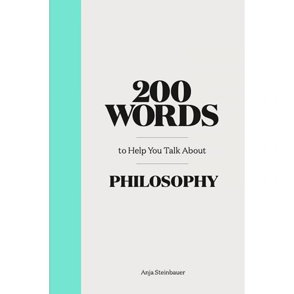 200 Words to Help You Talk about Philosophy (Book)