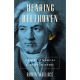 Hearing Beethoven: A Story of Musical Loss and Discovery