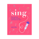 Sing: Your Way to a Healthier, Happier Life